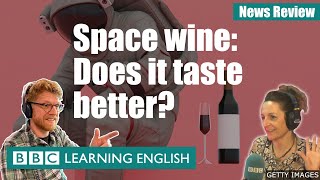 Space wine: Does it taste better? - News Review