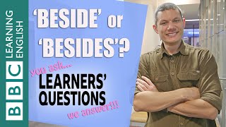 ‘Beside’ or ‘besides’?- Learners' Questions