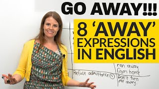 8 AWAY Expressions in English: go away, run away, right away...