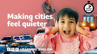 Making cities feel quieter ⏲️ 6 Minute English