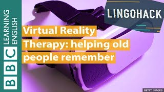 Virtual Reality Therapy: helping old people remember - Lingohack
