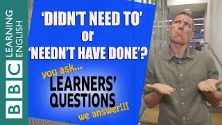‘Didn’t need’ and ‘needn’t’ - Learners' Questions
