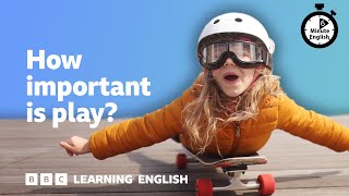 How important is play? ⏲️ 6 Minute English