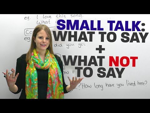 SMALL TALK: What to say and what NOT to say!