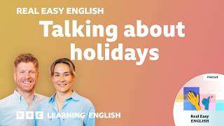Talking about holidays ?  ☀️  ⛱️ Real Easy English: Episode 4