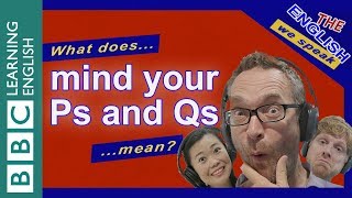 What does 'mind your Ps and Qs' mean?