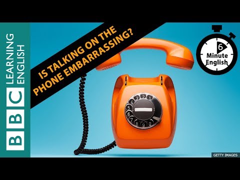 Is talking on the phone embarrassing? - 6 Minute English