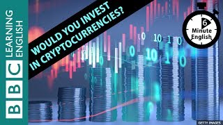 Would you invest in cryptocurrencies? Listen to 6 Minute English