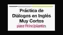 Práctica de diálogos en inglés muy cortos para principiantes