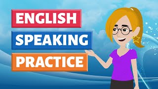 English Speaking Practice - Improve English Speaking Skills | English Conversation