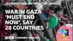 War in Gaza ‘must end now’, say 28 countries: BBC Learning English from the News