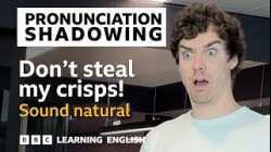 ? Who stole my crisps?! Pronunciation Shadowing