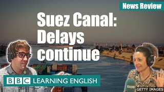 Suez Canal: Delays continue - News Review