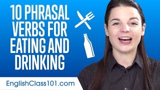 Top 10 Phrasal Verbs for Eating and Drinking in English