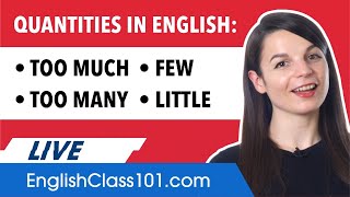 How to Talk about Quantities in English (Too much, Too many, Few, Little)
