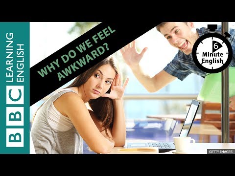 Why do we feel awkward? - 6 Minute English