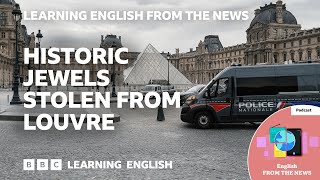 Historic jewels stolen from Louvre: BBC Learning English from the News