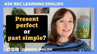 Present perfect or past simple tense? Ask BBC Learning English