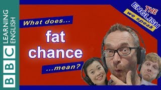 What does 'fat chance' mean?