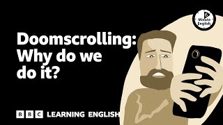 Doomscrolling: Why do we do it? - 6 Minute English