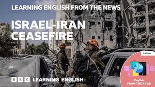Israel-Iran ceasefire: BBC Learning English from the News