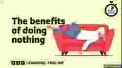 The benefits of doing nothing ⏲️ 6 Minute English