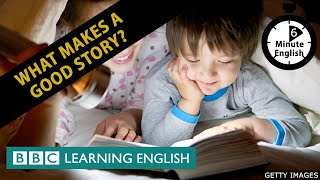 What makes a good story? - 6 Minute English