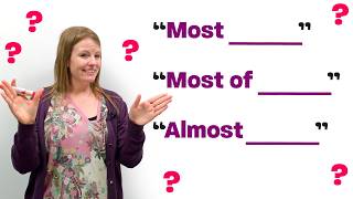 Confusing English Grammar: “MOST”, “MOST OF”, or “ALMOST”?