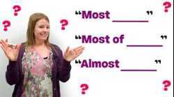 Confusing English Grammar: “MOST”, “MOST OF”, or “ALMOST”?