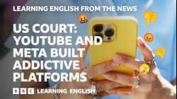 US Court: YouTube and Meta build addictive platforms: BBC Learning English from the News