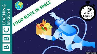 Food made in space - 6 Minute English