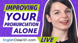 How to Work on Your English Pronunciation Alone!