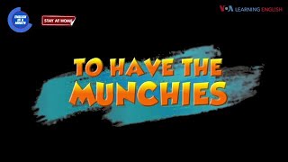 English in a Minute: To have the munchies