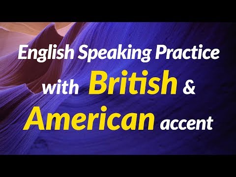 English Speaking Practice with American and British accent - for ESL/EFL Students