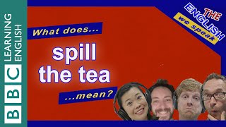 What does 'spill the tea' mean? The English We Speak