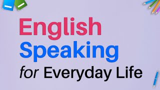 English Speaking for Everyday Life - Listening English Conversation Practice