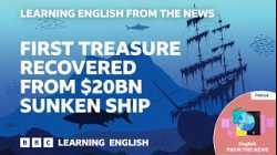 First treasure recovered from $20bn sunken ship: BBC Learning English from the News