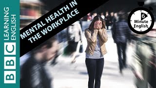 Mental health in the workplace. Listen to 6 Minute English