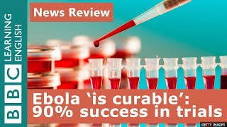 Ebola 'is curable': 90% success in clinical trials - News Review