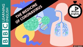 The medicine of coronavirus - 6 Minute English