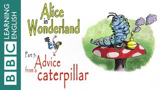 Alice in Wonderland part 5: Advice from a caterpillar