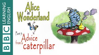 Alice in Wonderland part 5: Advice from a caterpillar