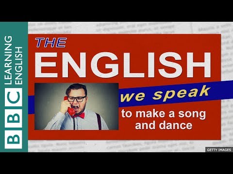 To make a song and dance (about something) - The English We Speak