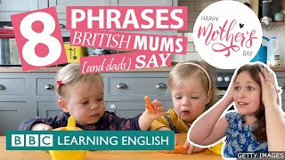 Mother's Day: The things mums say!