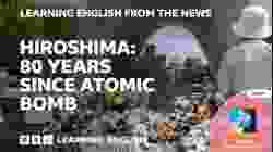 Hiroshima: 80 years since atomic bomb: BBC Learning English from the News