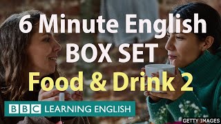 BOX SET: 6 Minute English - 'Food & Drink 2' English mega-class! Thirty minutes of new vocabulary!