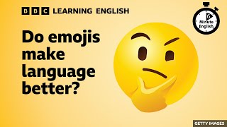 Do emojis make language better? - 6 Minute English