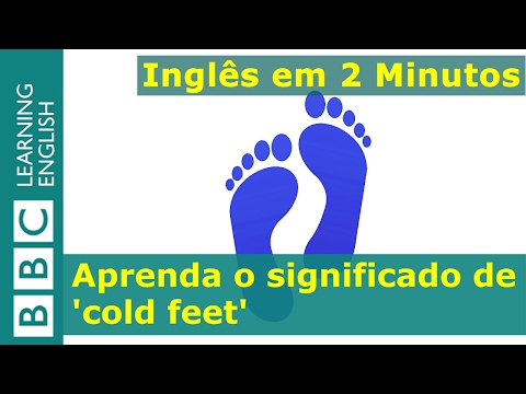 Inglês em 2 Minutos: Cold feet (sem coragem)
