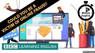Could you be a victim of online fraud? - 6 Minute English