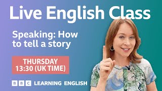 Speaking: How to tell a story in English: Live English Class